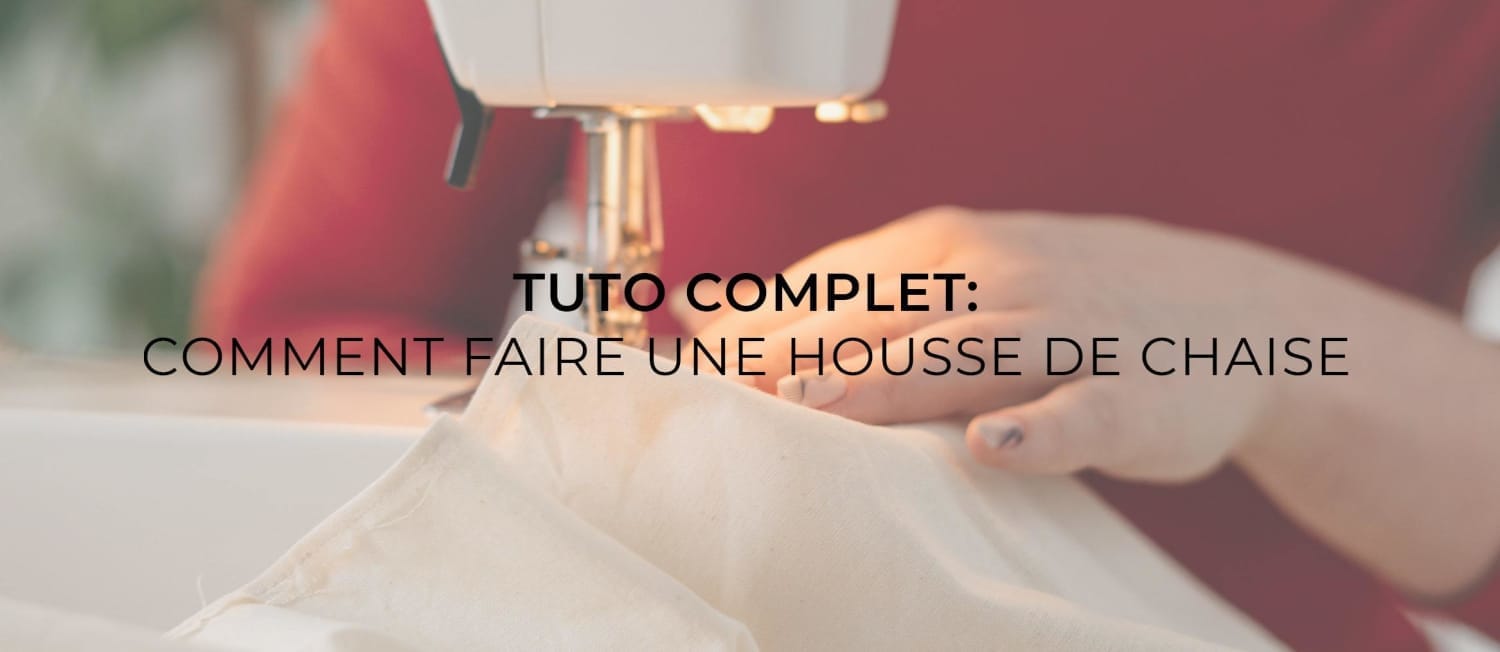 Tuto Complet: Comment faire une housse de chaise